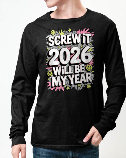 Screw It 2026 Will Be My Year - UNISEX T-SHIRT - MTNN00 (SKU2026-NEW-YEAR-11)