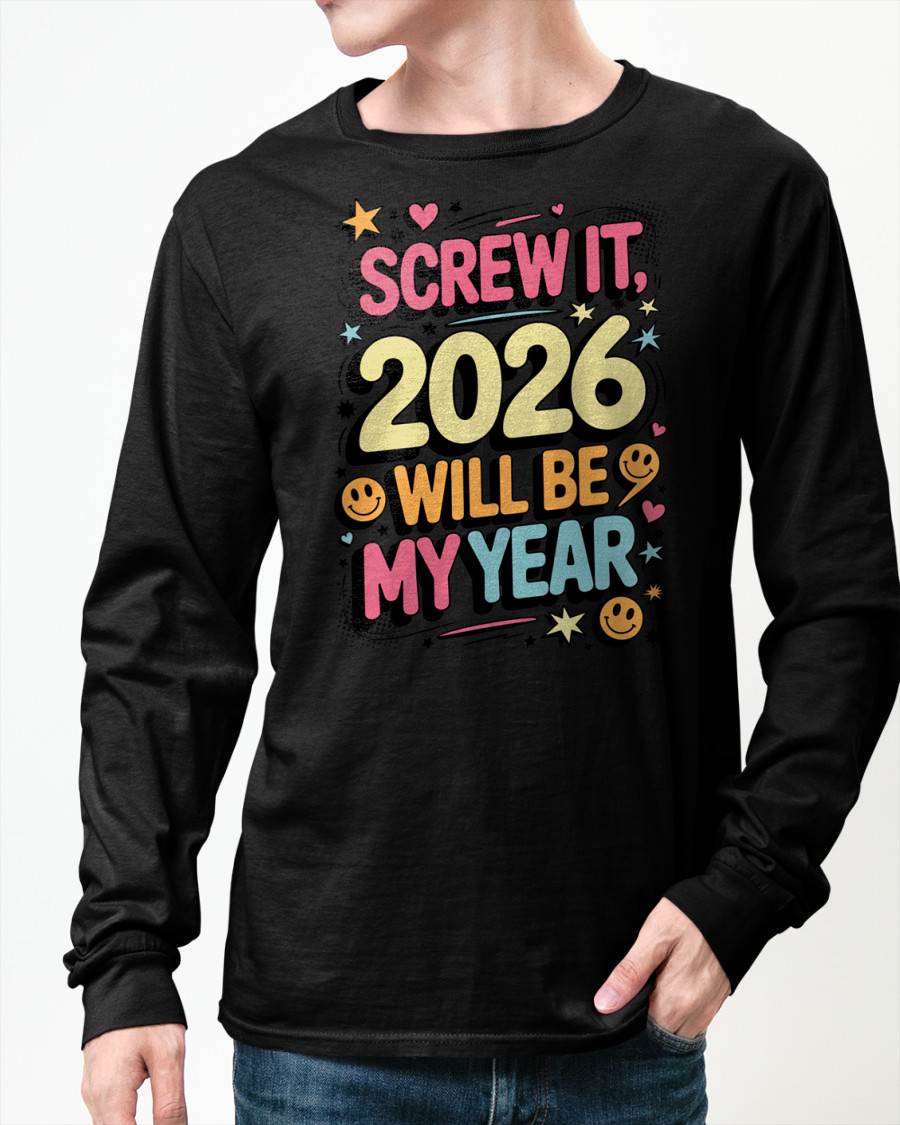 Screw It 2026 Will Be My Year - UNISEX T-SHIRT - MTNN00 (SKU2026-NEW-YEAR-09)