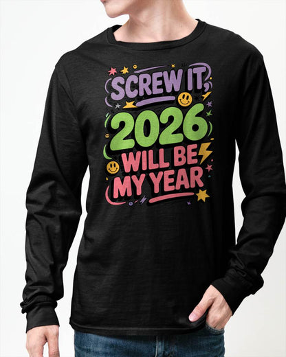 Screw It 2026 Will Be My Year - UNISEX T-SHIRT - MTNN00 (SKU2026-NEW-YEAR-05)