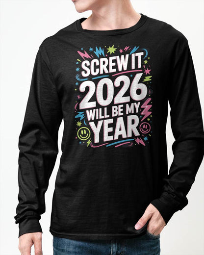 Screw It 2026 Will Be My Year - UNISEX T-SHIRT - MTNN00 (SKU2026-NEW-YEAR-08)