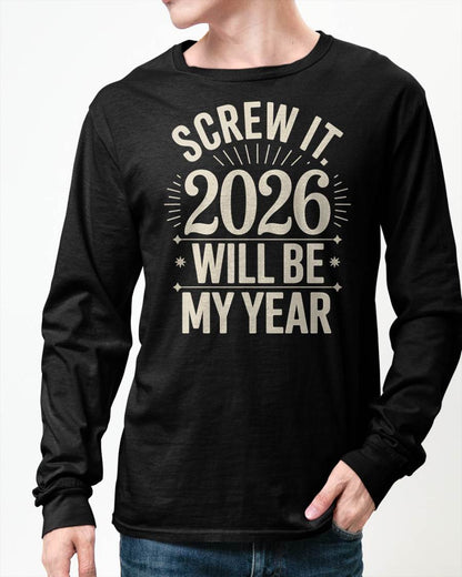 Screw It 2026 Will Be My Year - UNISEX T-SHIRT - MTNN00 (SKU2026-NEW-YEAR-01)