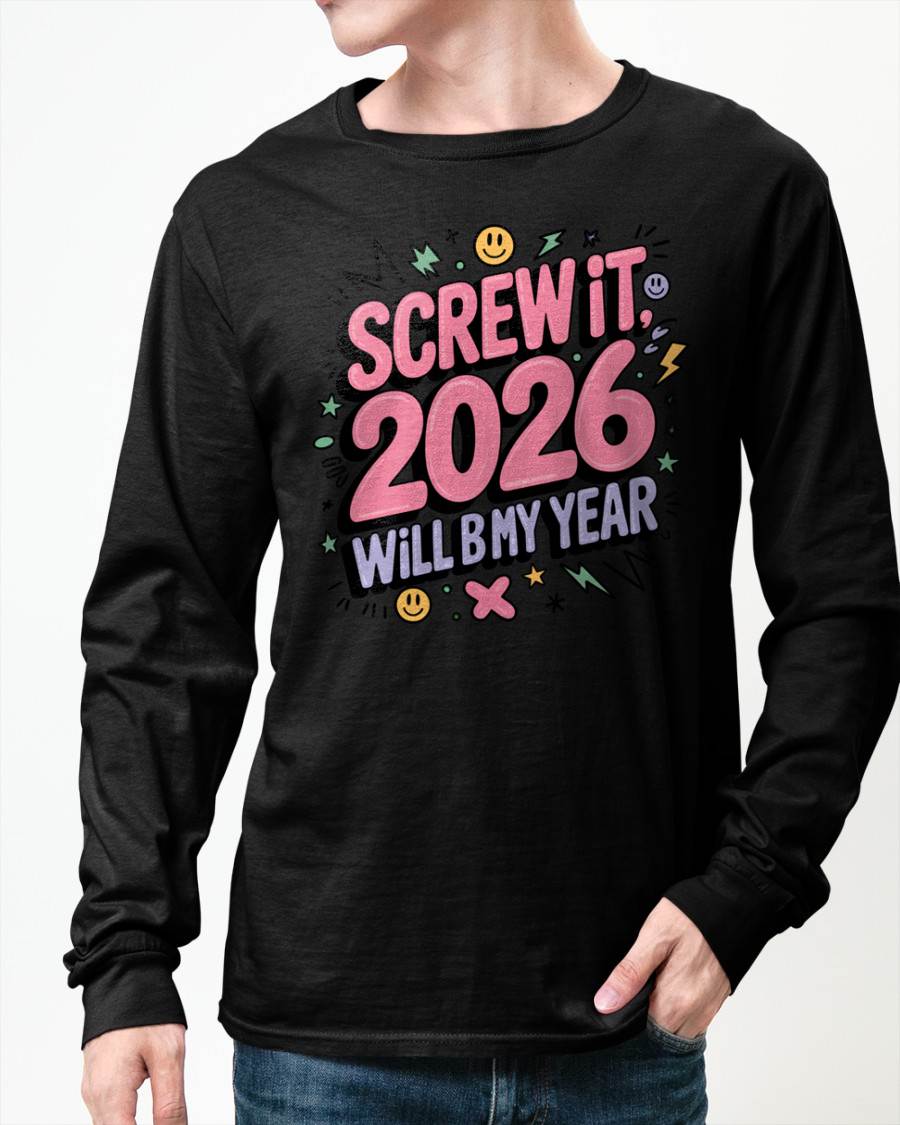 Screw It 2026 Will Be My Year - UNISEX T-SHIRT - MTNN00 (SKU2026-NEW-YEAR-07)