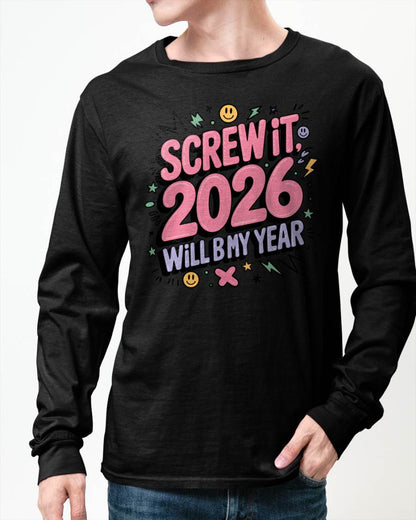Screw It 2026 Will Be My Year - UNISEX T-SHIRT - MTNN00 (SKU2026-NEW-YEAR-07)