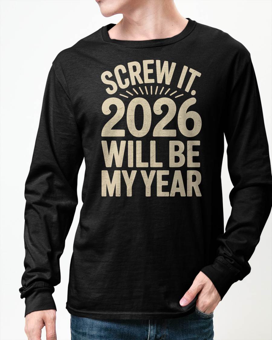 Screw It 2026 Will Be My Year - UNISEX T-SHIRT - MTNN00 (SKU2026-NEW-YEAR-04)