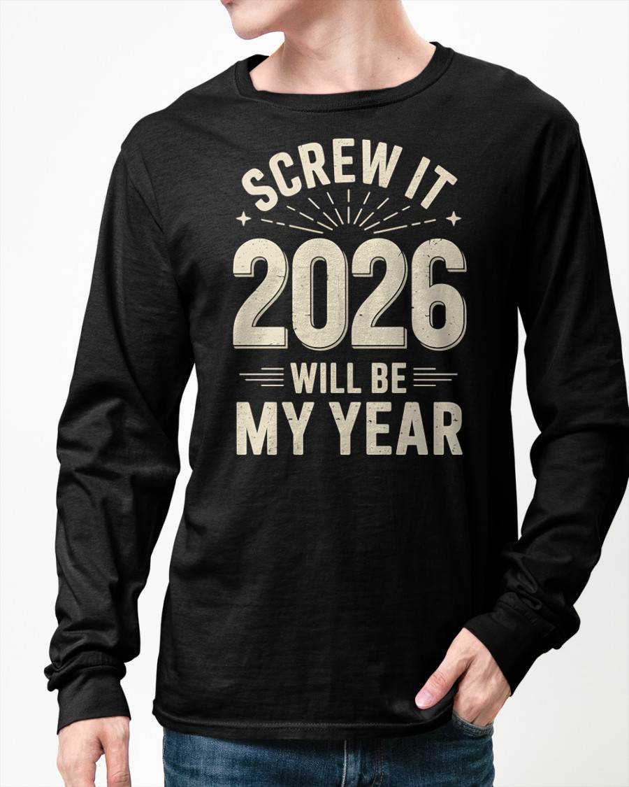 Screw It 2026 Will Be My Year - UNISEX T-SHIRT - MTNN00 (SKU2026-NEW-YEAR-02)