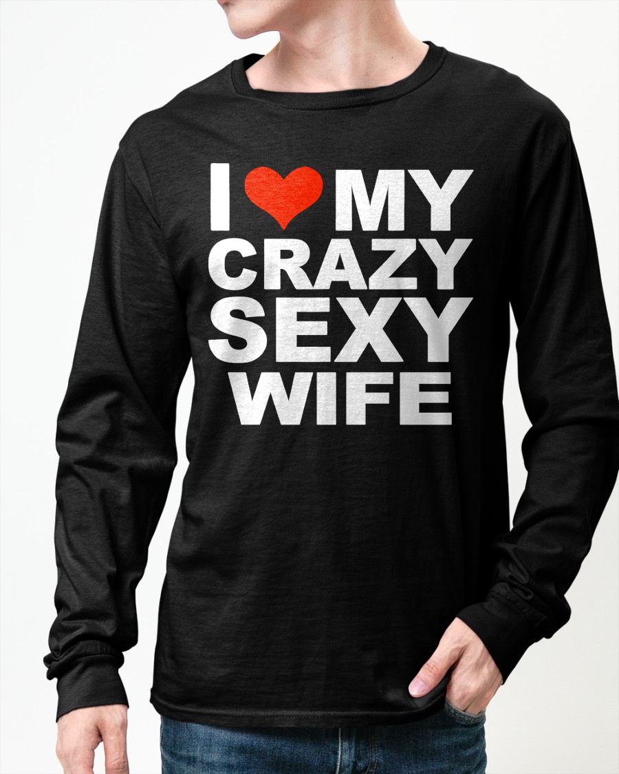 I LOVE MY CRAZY SEXY WIFE - PERFECT GIFT FOR YOUR HUSBAND - MTNN00 (SKU12-296)