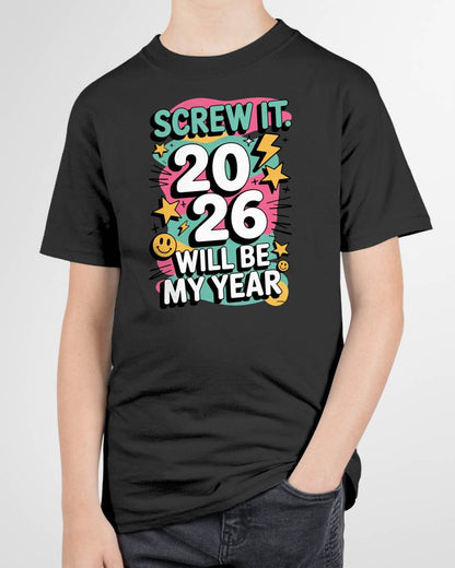 Screw It 2026 Will Be My Year - UNISEX T-SHIRT - MTNN00 (SKU2026-NEW-YEAR-06)