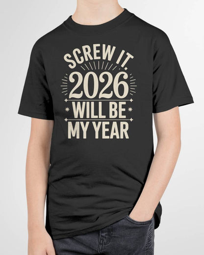 Screw It 2026 Will Be My Year - UNISEX T-SHIRT - MTNN00 (SKU2026-NEW-YEAR-01)