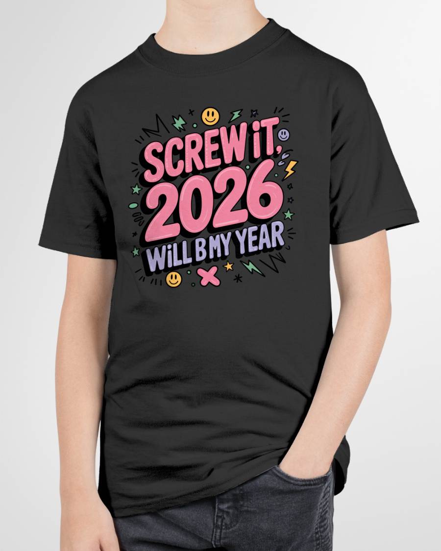 Screw It 2026 Will Be My Year - UNISEX T-SHIRT - MTNN00 (SKU2026-NEW-YEAR-07)