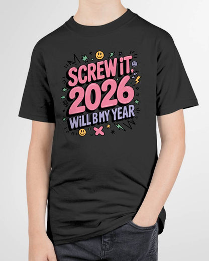 Screw It 2026 Will Be My Year - UNISEX T-SHIRT - MTNN00 (SKU2026-NEW-YEAR-07)