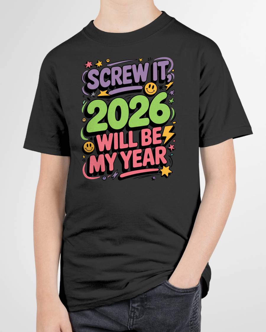 Screw It 2026 Will Be My Year - UNISEX T-SHIRT - MTNN00 (SKU2026-NEW-YEAR-05)