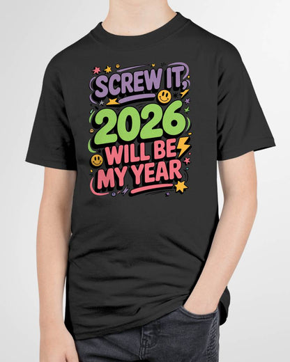 Screw It 2026 Will Be My Year - UNISEX T-SHIRT - MTNN00 (SKU2026-NEW-YEAR-05)