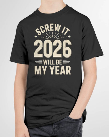 Screw It 2026 Will Be My Year - UNISEX T-SHIRT - MTNN00 (SKU2026-NEW-YEAR-02)