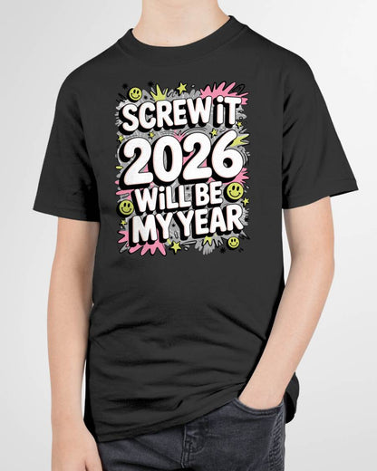 Screw It 2026 Will Be My Year - UNISEX T-SHIRT - MTNN00 (SKU2026-NEW-YEAR-11)