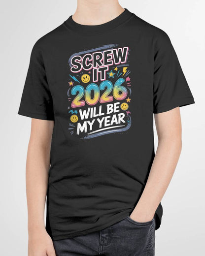 Screw It 2026 Will Be My Year - UNISEX T-SHIRT - MTNN00 (SKU2026-NEW-YEAR-10)