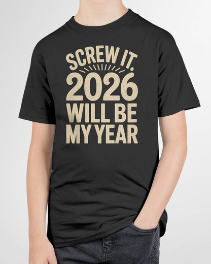 Screw It 2026 Will Be My Year - UNISEX T-SHIRT - MTNN00 (SKU2026-NEW-YEAR-04)