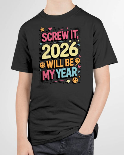 Screw It 2026 Will Be My Year - UNISEX T-SHIRT - MTNN00 (SKU2026-NEW-YEAR-09)