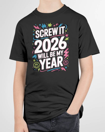 Screw It 2026 Will Be My Year - UNISEX T-SHIRT - MTNN00 (SKU2026-NEW-YEAR-08)