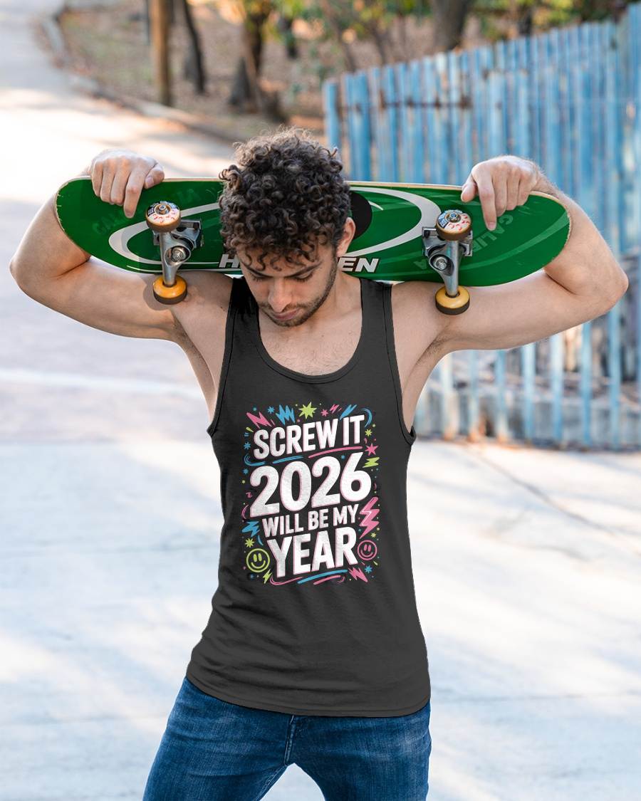 Screw It 2026 Will Be My Year - UNISEX T-SHIRT - MTNN00 (SKU2026-NEW-YEAR-08)
