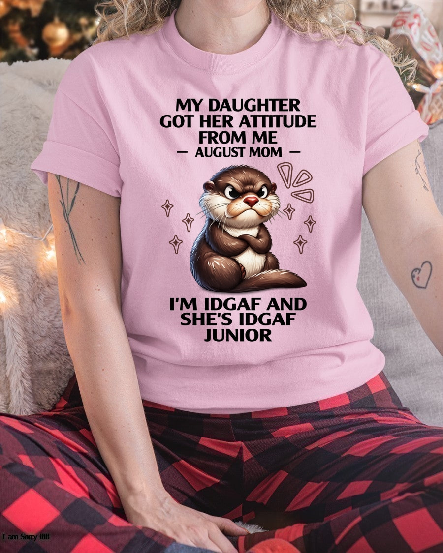MY DAUGHTER GOT HER ATTITUDE FROM ME, AUGUST MOM FUNNY HUMOR BIRTHDAY MONTH T-SHIRT/HOODIE/SWEATSHIRT FOR WOMAN  - HNDS08