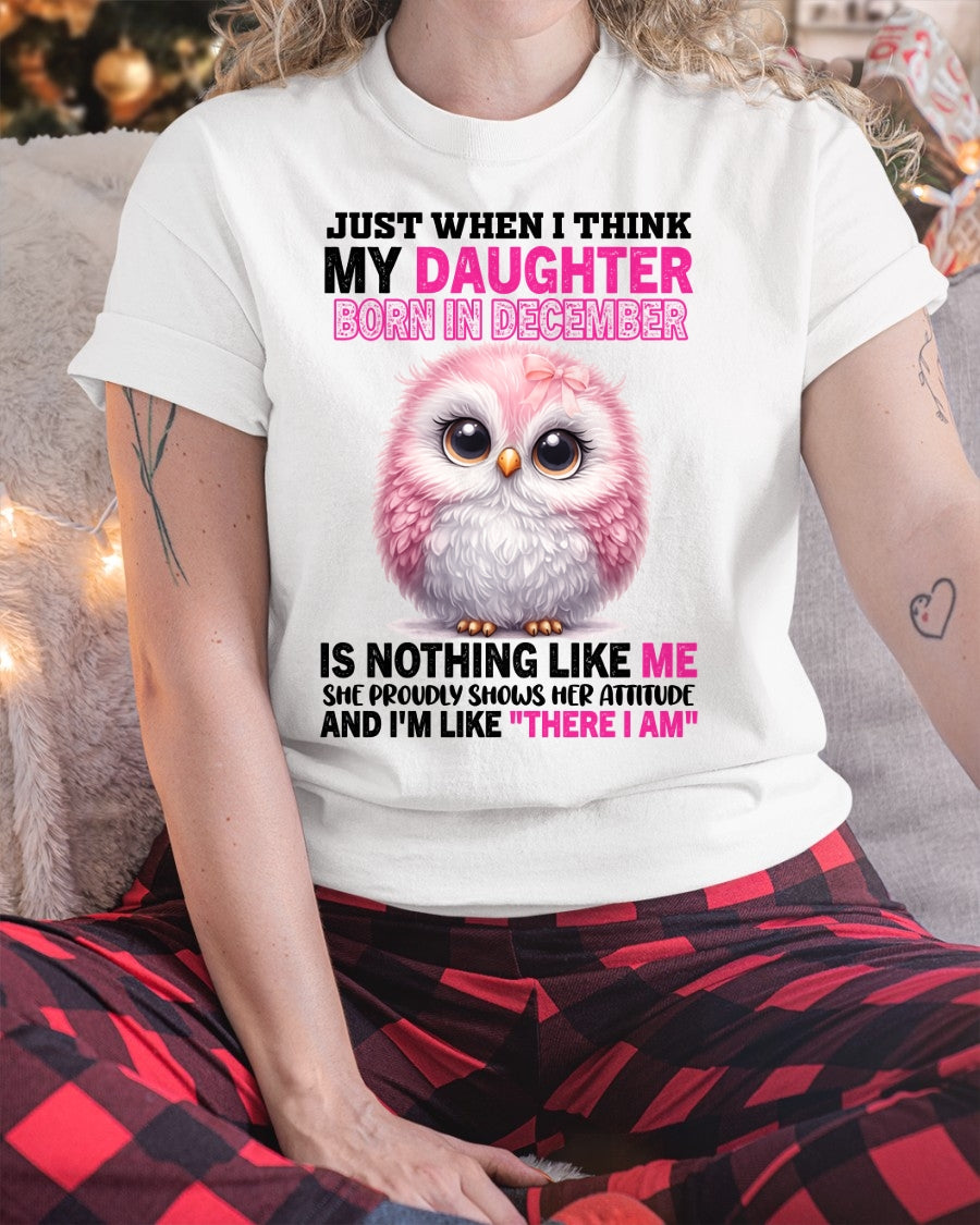 MY DAUGHTER BORN IN DECEMBER IS NOTHING LIKE ME T-SHIRT/HOODIE/SWEATSHIRT FOR GIRL/WOMAN  - HNDS12