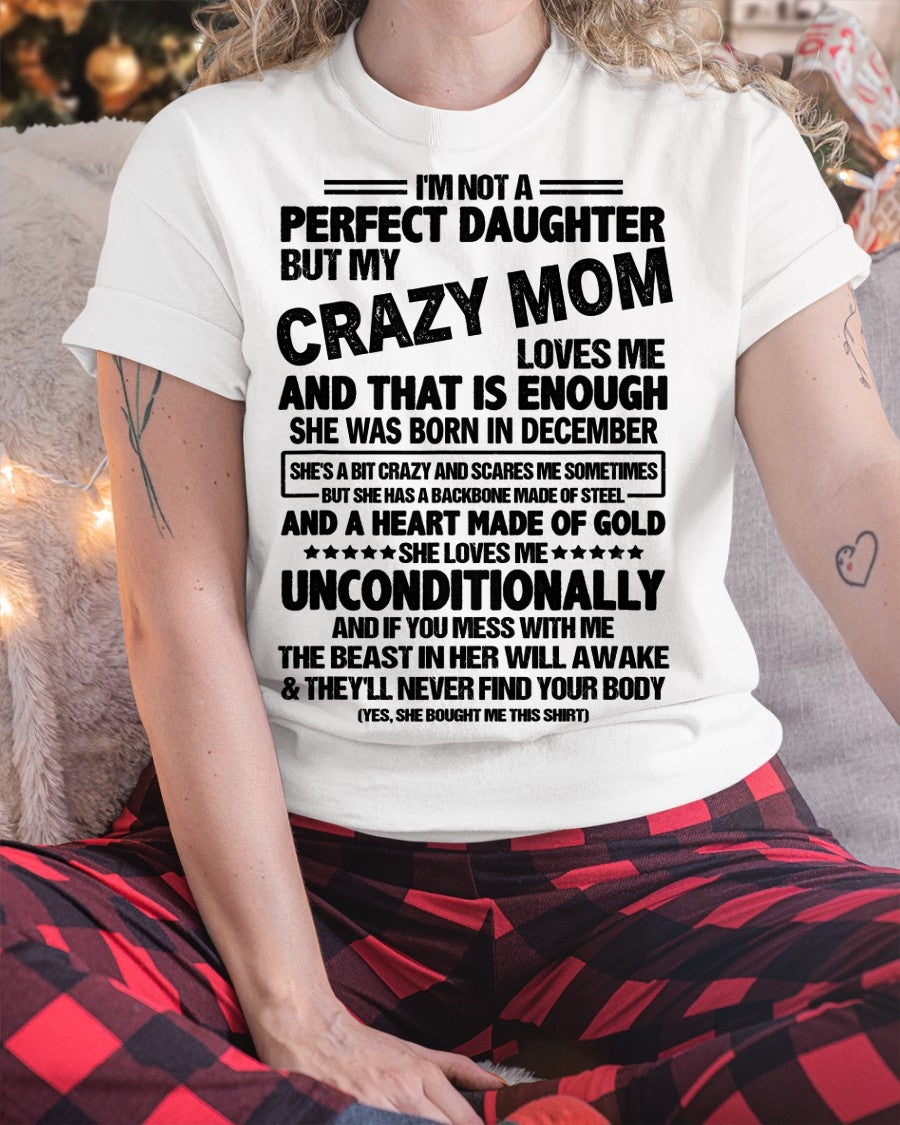 NOT A PERFECT DAUGHTER BUT MY CRAZY MOM LOVES ME, SHE WAS BORN IN DECEMBER - PERFECT GIFT FROM MOM TO DAUGHTER BIRTHDAY MONTH T-SHIRT/HOODIE/SWEATSHIRT FOR WOMAN  - HNDS12