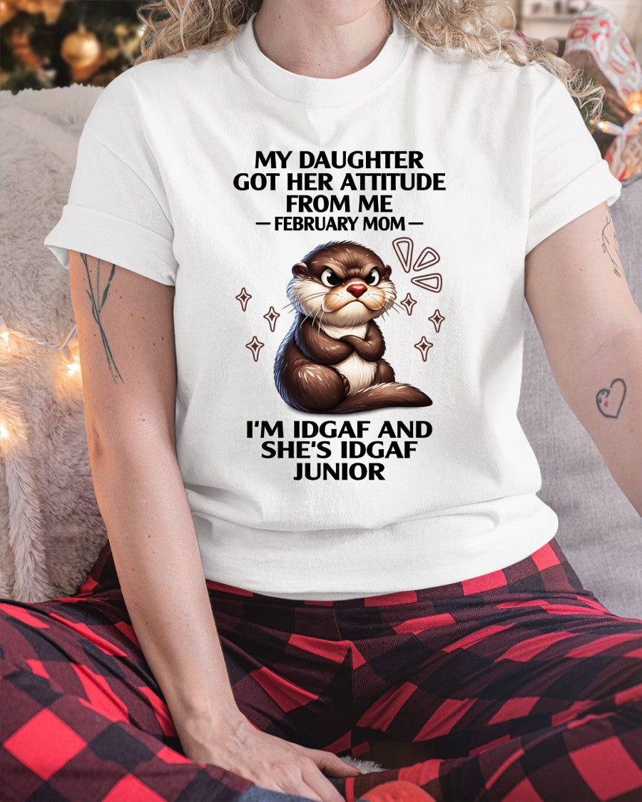 MY DAUGHTER GOT HER ATTITUDE FROM ME, FEBRUARY MOM FUNNY HUMOR BIRTHDAY MONTH T-SHIRT/HOODIE/SWEATSHIRT FOR WOMAN  - HNDS02