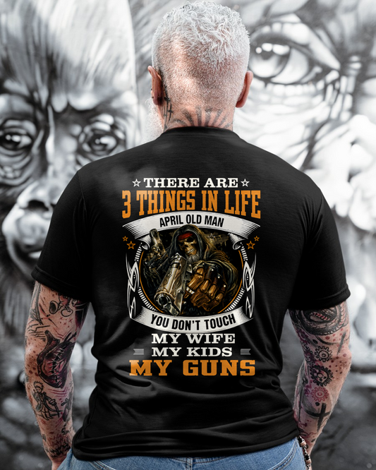 APRIL OLD MAN – THERE ARE 3 THINGS IN LIFE – T-SHIRT FOR MEN - MTNN04 (SKU2605-452-04)