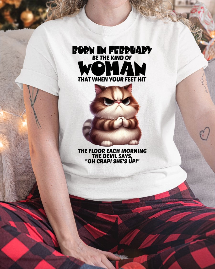 BORN IN FEBRUARY, BE THE KIND OF WOMAN FUNNY HUMOR BIRTHDAY MONTH T-SHIRT/HOODIE/SWEATSHIRT FOR GIRL/WOMAN  - MTNN02