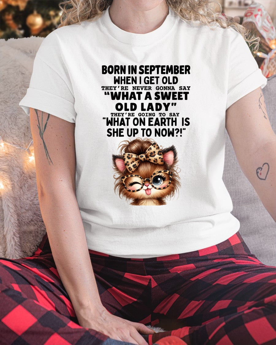BORN IN SEPTEMBER WHEN I GET OLD FUNNY HUMOR BIRTHDAY MONTH T-SHIRT/HOODIE/SWEATSHIRT FOR WOMAN  - HNDS09