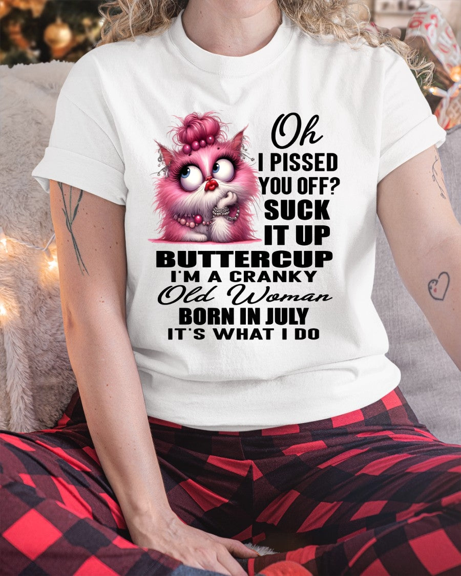 OH I PISSED YOU OFF? I'M A CRANKY WOMAN BORN IN JULY, IT'S WHAT I DO FUNNY HUMOR BIRTHDAY MONTH T-SHIRT/HOODIE/SWEATSHIRT FOR WOMAN  - HNDS07 (SKU2603-109-07)