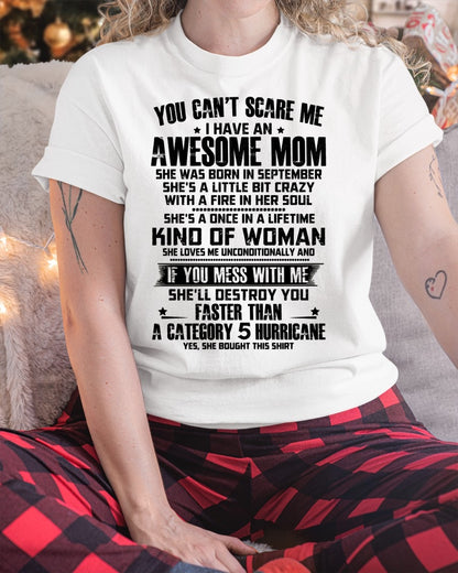 YOU CAN'T SCARE ME, BC I HAVE AN AWESOME MOM. SHE WAS BORN IN SEPTEMBER - GIFT FROM MOM TO DAUGHTER FUNNY HUMOR BIRTHDAY MONTH T-SHIRT/HOODIE/SWEATSHIRT FOR GIRL/WOMAN  - MTNN09