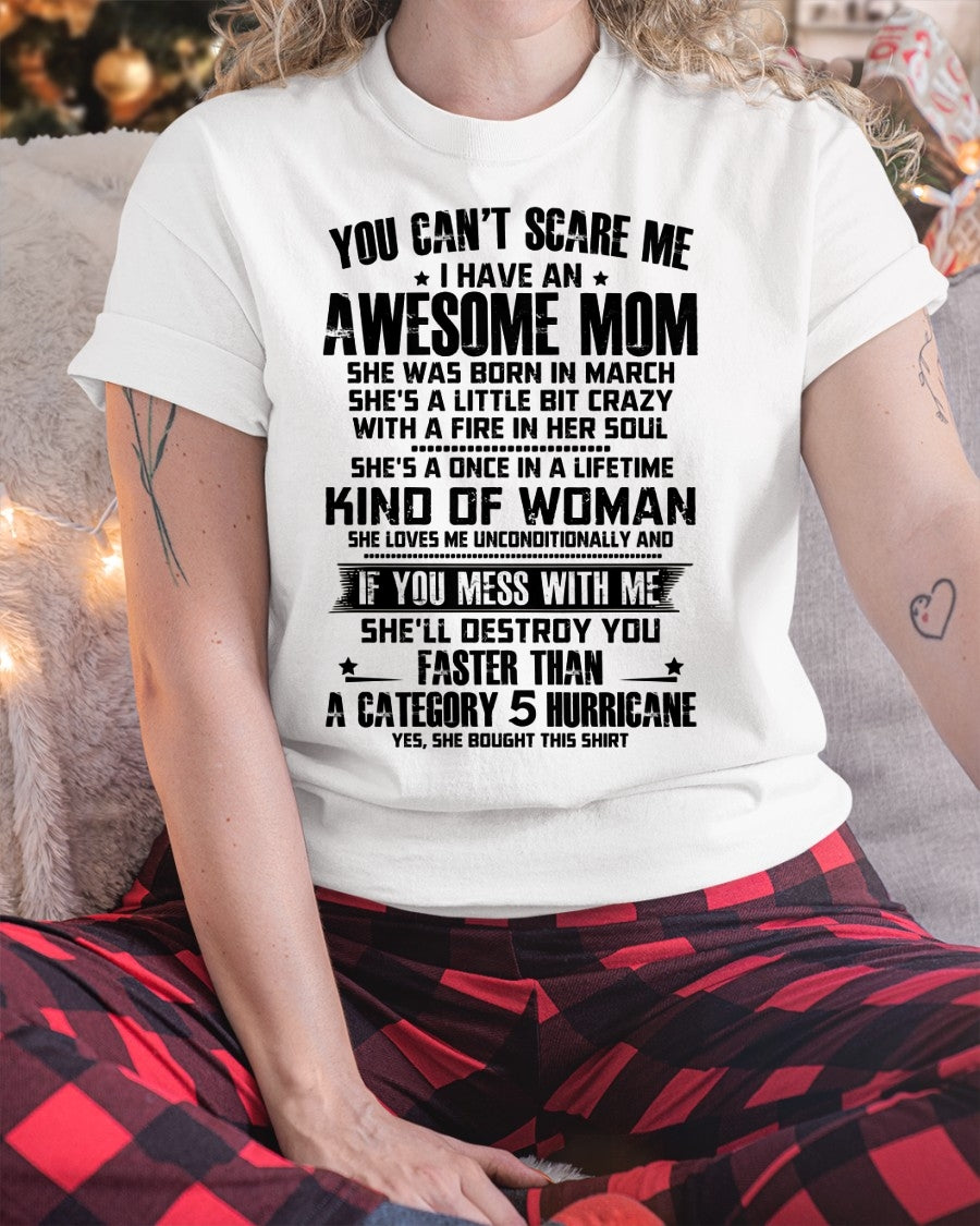 YOU CAN'T SCARE ME, BC I HAVE AN AWESOME MOM. SHE WAS BORN IN MARCH - GIFT FROM MOM TO DAUGHTER FUNNY HUMOR BIRTHDAY MONTH T-SHIRT/HOODIE/SWEATSHIRT FOR GIRL/WOMAN  - HNDS03