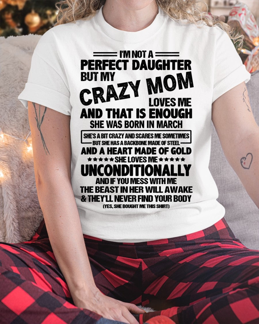 NOT A PERFECT DAUGHTER BUT MY CRAZY MOM LOVES ME, SHE WAS BORN IN MARCH - PERFECT GIFT FROM MOM TO DAUGHTER BIRTHDAY MONTH T-SHIRT/HOODIE/SWEATSHIRT FOR WOMAN  - HNDS03