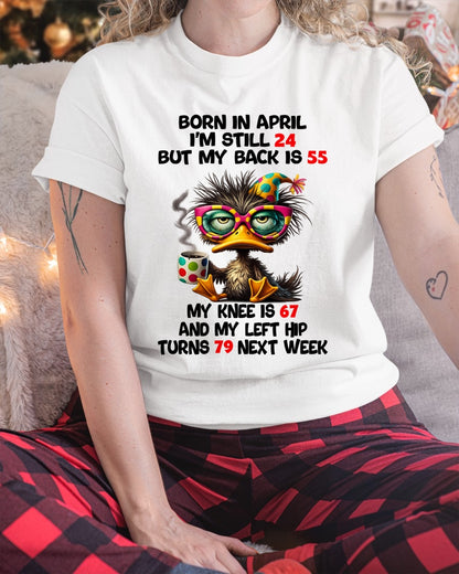 BORN IN APRIL - I'M STILL 24 BUT MY BACK IS 55 FUNNY T-SHIRT/HOODIE/SWEATSHIRT - HNDS04