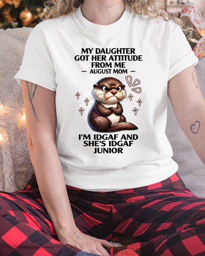 MY DAUGHTER GOT HER ATTITUDE FROM ME, AUGUST MOM FUNNY HUMOR BIRTHDAY MONTH T-SHIRT/HOODIE/SWEATSHIRT FOR WOMAN  - HNDS08