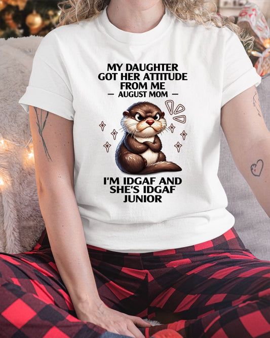 MY DAUGHTER GOT HER ATTITUDE FROM ME, AUGUST MOM FUNNY HUMOR BIRTHDAY MONTH T-SHIRT/HOODIE/SWEATSHIRT FOR WOMAN  - HNDS08