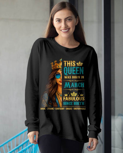 This Queen Was Born In March – Fabulous Since Birth – T-shirt for Women - MTNN03 (SKU2605-135-03)