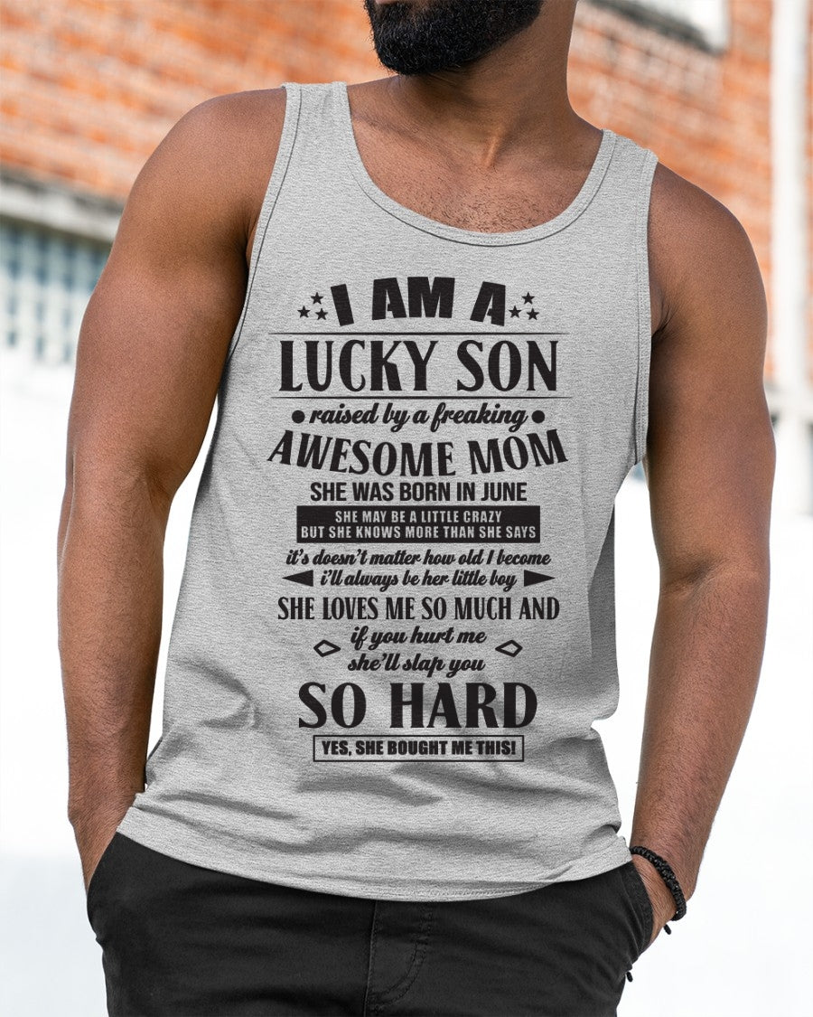 I'M A LUCKY SON RAISED BY A FREAKING AWESOME MOM, SHE WAS BORN IN JUNE - GIFT FROM MOM TO SON T-SHIRT/HOODIE/SWEATSHIRT - HNDS06