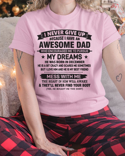 I NEVER GIVE UP BECAUSE I HAVE AN AWESOME DAD, HE WAS BORN IN DECEMBER - SPECIAL EDITION FOR FATHER'S DAY - GIFT FROM DAD TO DAUGHTER BIRTHDAY MONTH T-SHIRT/HOODIE/SWEATSHIRT FOR GIRL/WOMAN  - HNDS12