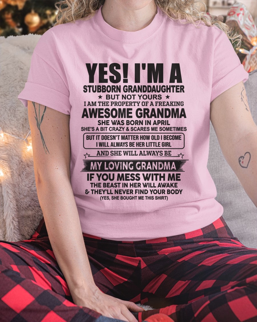 APRIL - YES! I'M A STUBBORN GRANDDAUGHTER T-Shirt – Birthday Gift From Grandma / Woman - HNDS04