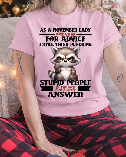 AS A NOVEMBER LADY, DON'T ASK ME FOR ADVICE T-SHIRT/HOODIE/SWEATSHIRT FOR GIRL/WOMAN  - MTNN11