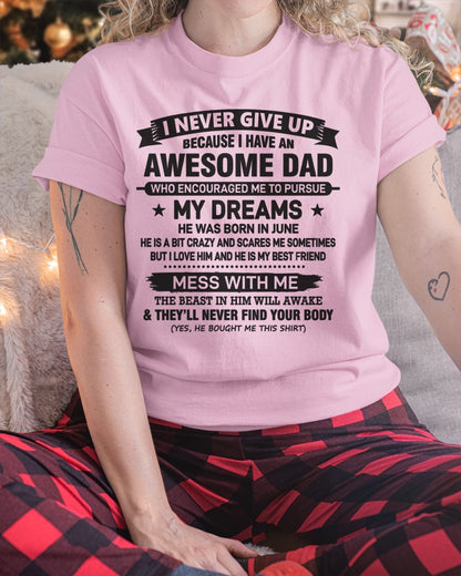 I NEVER GIVE UP BECAUSE I HAVE AN AWESOME DAD, HE WAS BORN IN JUNE - SPECIAL EDITION FOR FATHER'S DAY - GIFT FROM DAD TO DAUGHTER BIRTHDAY MONTH T-SHIRT/HOODIE/SWEATSHIRT FOR GIRL/WOMAN  - HNDS06