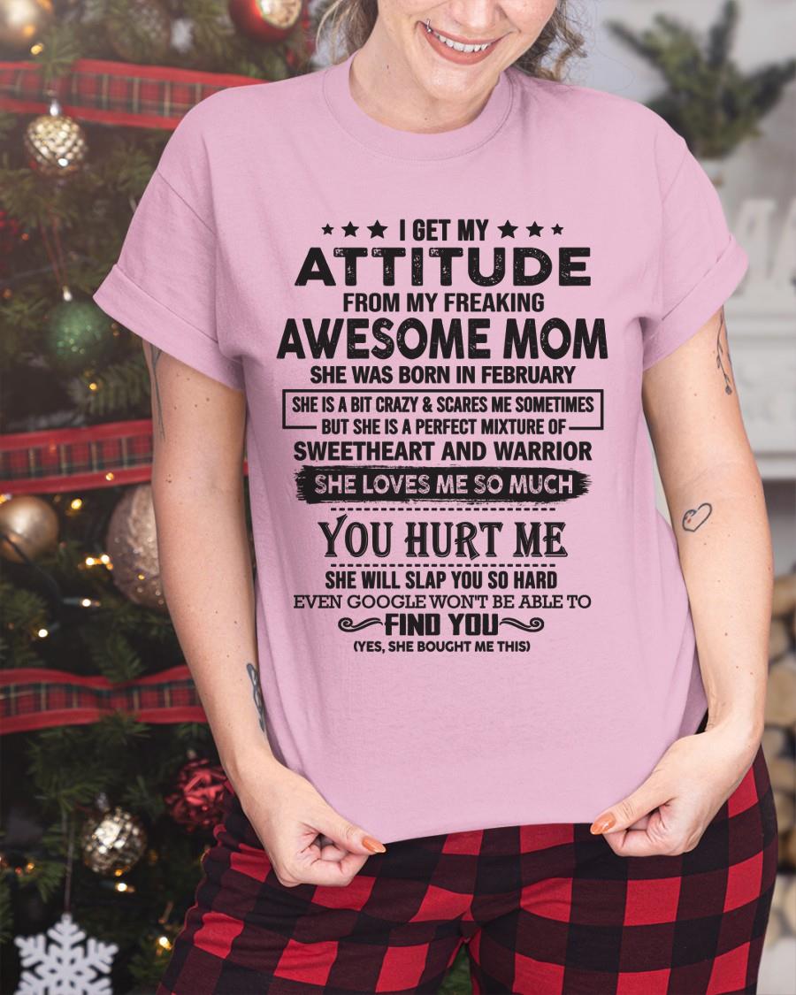 February - I Get My Attitude From My Freaking Awesome Mom - Perfect Gift For Son & Daughter From Mom - HNDS02 (SKU05-99-02)