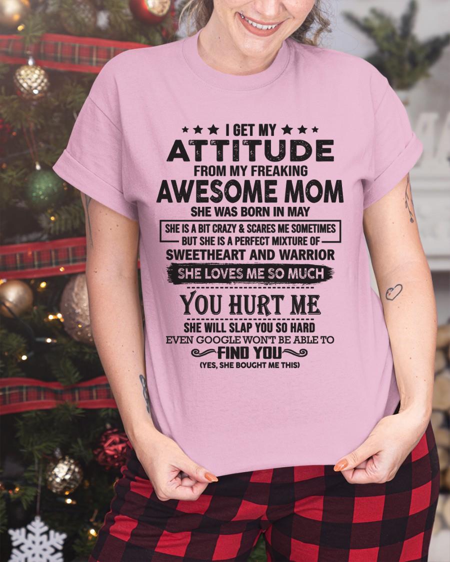 May - I Get My Attitude From My Freaking Awesome Mom - Perfect Gift For Son & Daughter From Mom - HNDS05 (SKU05-99-05)