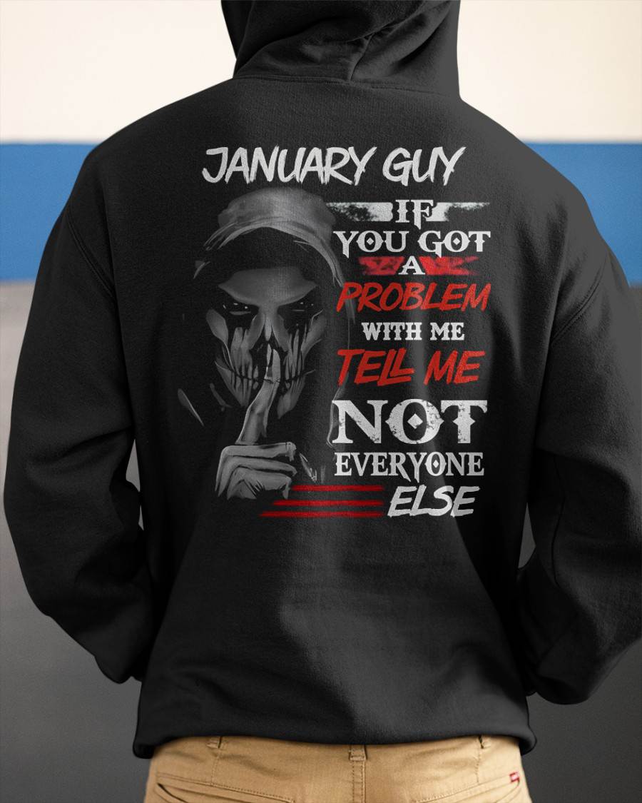 JANUARY - IF YOU GOT A PROBLEM WITH ME - BIRTHDAY T-SHIRT FOR MEN - MTNN01 (SKU12-251-01)
