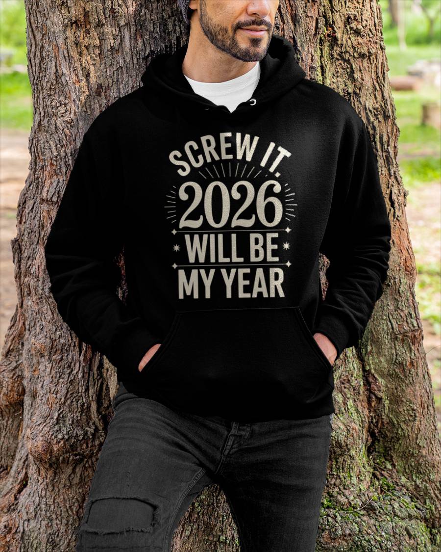 Screw It 2026 Will Be My Year - UNISEX T-SHIRT - MTNN00 (SKU2026-NEW-YEAR-01)