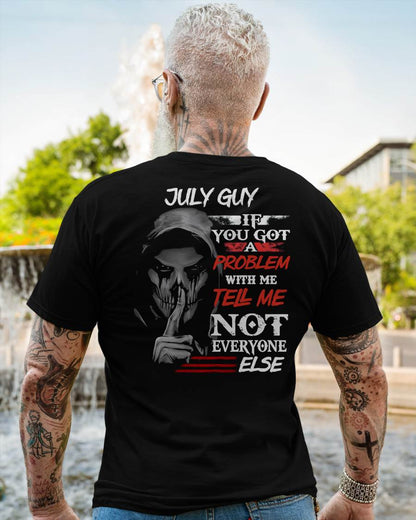 JULY - IF YOU GOT A PROBLEM WITH ME - BIRTHDAY T-SHIRT FOR MEN - MTNN07 (SKU12-251-07)