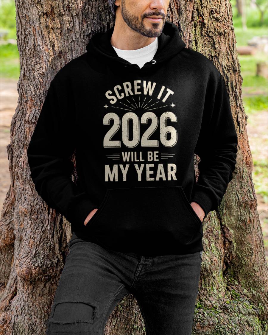 Screw It 2026 Will Be My Year - UNISEX T-SHIRT - MTNN00 (SKU2026-NEW-YEAR-02)