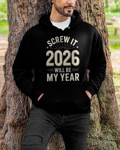 Screw It 2026 Will Be My Year - UNISEX T-SHIRT - MTNN00 (SKU2026-NEW-YEAR-02)